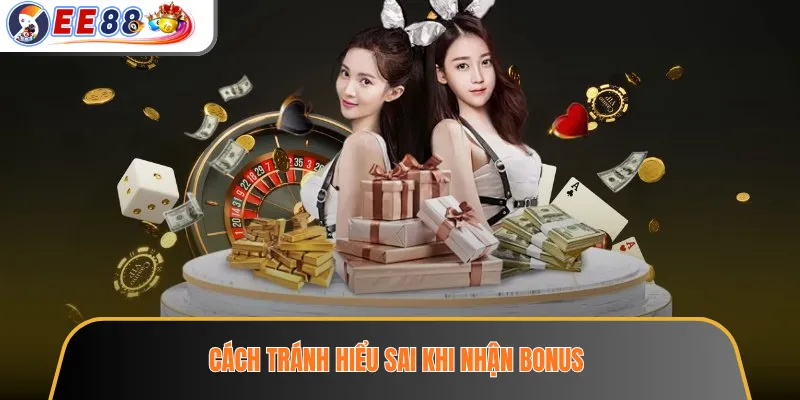 Cách tránh hiểu sai khi nhận bonus