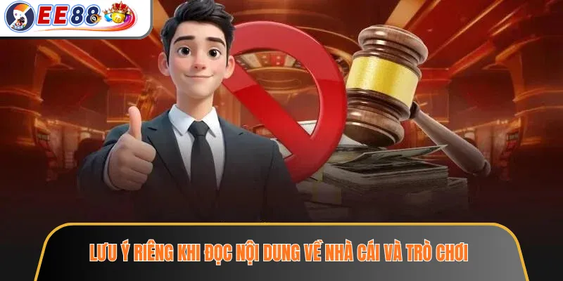 Lưu ý riêng khi đọc nội dung về nhà cái và trò chơi