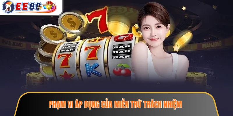 Phạm vi áp dụng của miễn trừ trách nhiệm