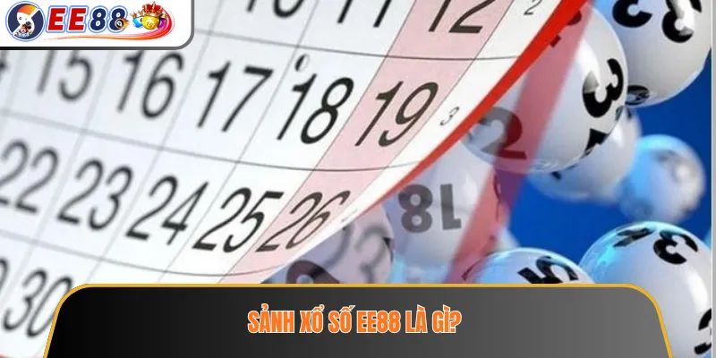 Sảnh xổ số EE88 là gì?