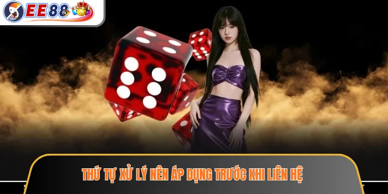Thứ tự xử lý nên áp dụng trước khi liên hệ