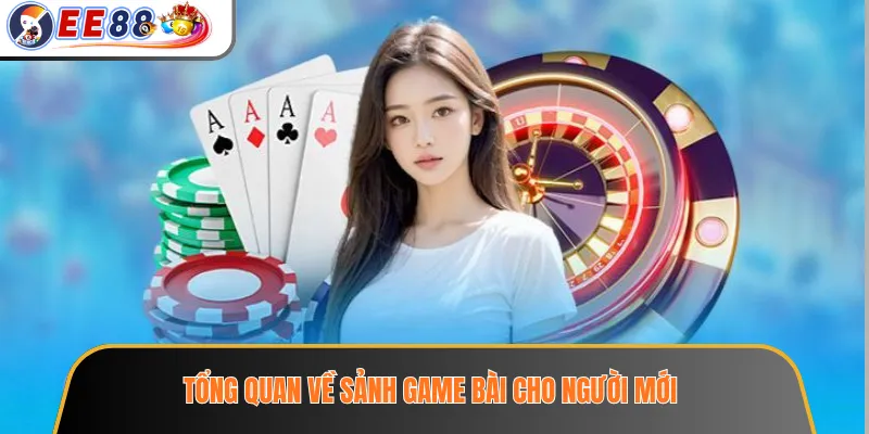Tổng quan về sảnh game bài cho người mới