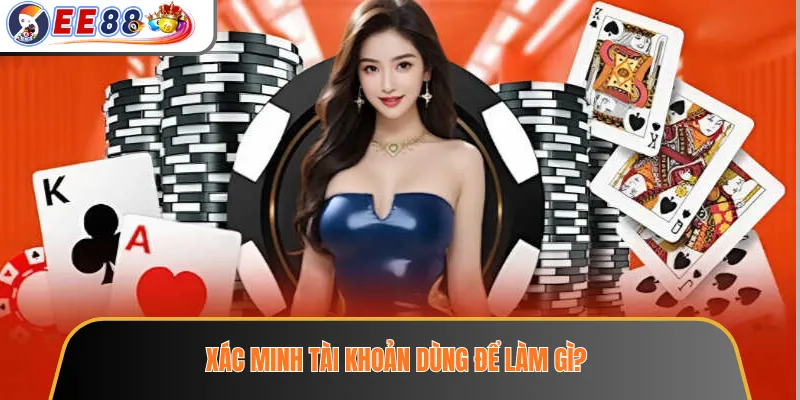 Xác minh tài khoản dùng để làm gì?